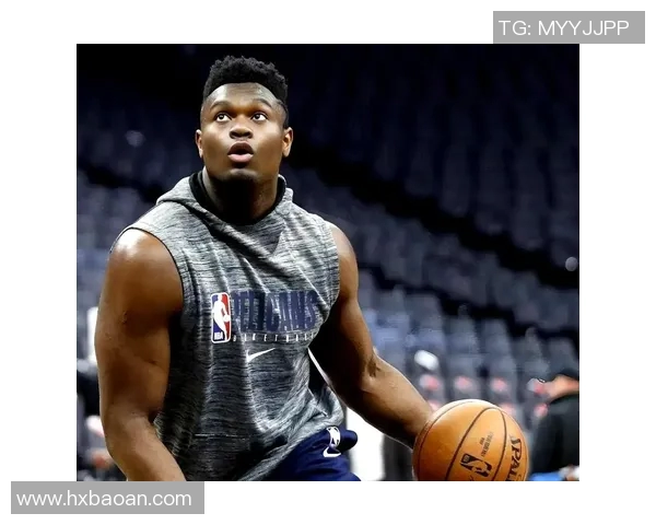 锡安体重问题持续发酵鹈鹕队聘营养师全天候监督健康管理 锡安体重问题持续发酵鹈鹕队聘营养师全天候监督健康管理